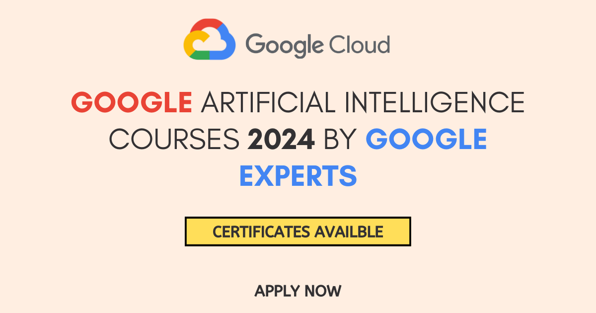 Google Artificial Intelligence Courses 2024 by Google Experts